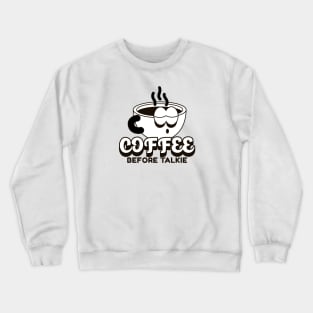 coffee before talkie Crewneck Sweatshirt